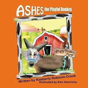 Ashes, the Playful Donkey, Paperback - Kimberly Robison-Crook imagine