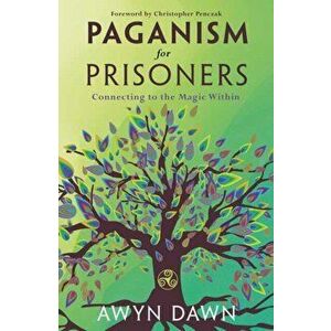 Paganism for Prisoners: Connecting to the Magic Within, Paperback - Awyn Dawn imagine