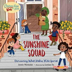 Chicken Soup for the Soul Kids: The Sunshine Squad: Discovering What Makes You Special, Hardcover - Jamie Michalak imagine