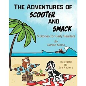 The Adventures of Scooter and Smack: 5 Stories for Early Readers, Paperback - Darlien Simos imagine
