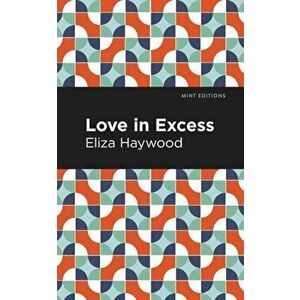 Love in Excess, Paperback - Eliza Haywood imagine