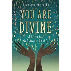 You Are Divine: A Search for the Goddess in All of Us, Paperback - Dawn Reno Langley imagine
