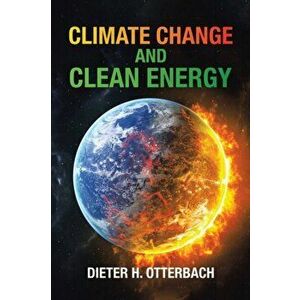 Climate Change and Clean Energy, Paperback - Dieter H. Otterbach imagine