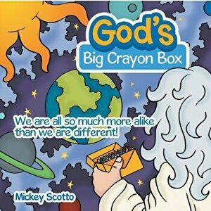 God's Big Crayon Box: We Are All so Much More Alike Than We Are Different!, Paperback - Mickey Scotto imagine
