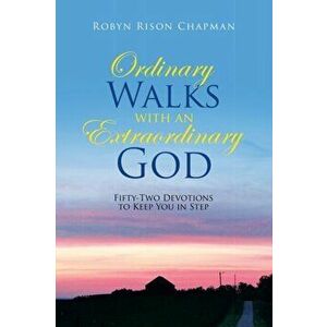 Ordinary Walks with an Extraordinary God: Fifty-Two Devotions to Keep You in Step, Paperback - Robyn Rison Chapman imagine
