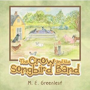 The Crow and the Songbird Band, Paperback - M. E. Greenleaf imagine