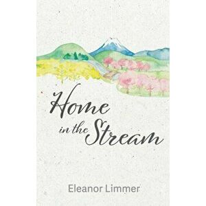 Home in the Stream, Paperback - Eleanor Limmer imagine