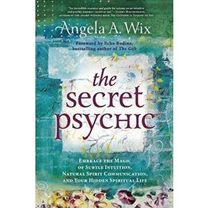 The Secret Psychic: Embrace the Magic of Subtle Intuition, Natural Spirit Communication, and Your Hidden Spiritual Life - Angela A. Wix imagine
