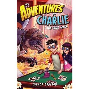 Adventures of Charlie: A 6th Grade Gamer #3, Paperback - Connor Grayson imagine