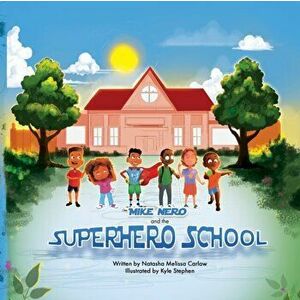 Mike Nero and the Superhero School, Paperback - Natasha M. Carlow imagine
