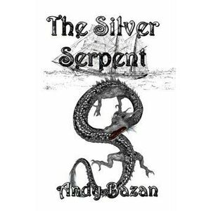 The Silver Serpent, Paperback - Andy Bazan imagine