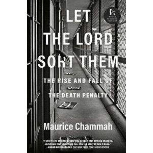 Let the Lord Sort Them: The Rise and Fall of the Death Penalty, Paperback - Maurice Chammah imagine