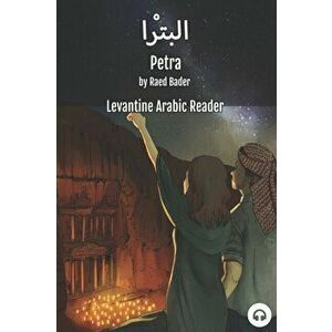 Petra: Levantine Arabic Reader (Jordanian Arabic), Paperback - Raed Bader imagine
