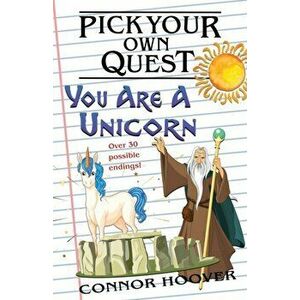 Pick Your Own Quest: You Are A Unicorn, Paperback - Connor Hoover imagine