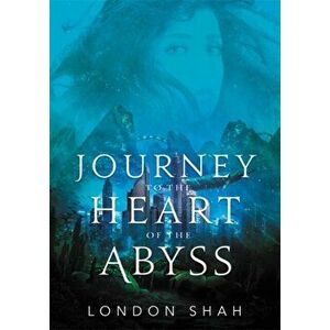 Journey to the Heart of the Abyss, Hardcover - London Shah imagine