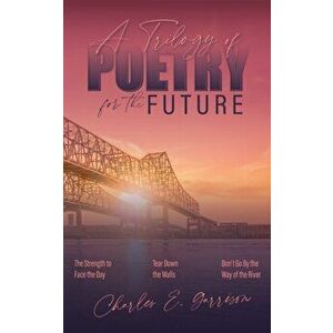 A Trilogy of Poetry for the Future, Paperback - Charles E. Garrison imagine