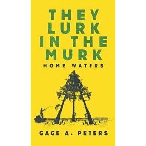 They Lurk in the Murk, Hardcover - Gage A. Peters imagine