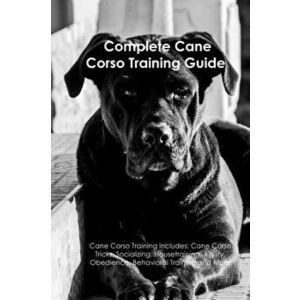 The Cane Corso Training Guide, Paperback - *** imagine