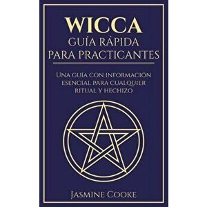 Wicca - Guía Rápida para Practicantes: Una Guía con Información Esencial para Cualquier Ritual y Hechizo, Paperback - Jasmine Cooke imagine