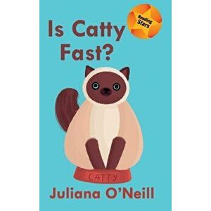 Is Catty Fast?, Hardcover - Juliana O'Neill imagine