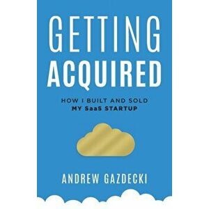 Getting Acquired: How I Built and Sold My SaaS Startup, Paperback - Andrew Gazdecki imagine