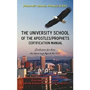 University School of the Apostles / Prophets Certification Manual: Ushering in Present day truth of the Prophetic Movement - Prophet Israel Prince D. imagine