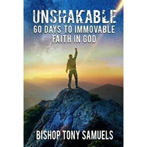Unshakable: 60 Days to Immovable Faith in God, Paperback - Tony Samuels imagine