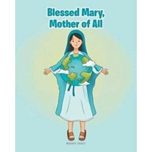 Blessed Mary, Mother of All, Paperback - Maggie Casey imagine