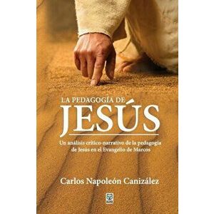 La Pedagogía de Jesús, Paperback - Carlos Napoleón Canizález imagine