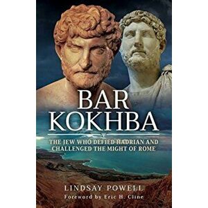 Bar Kokhba: The Jew Who Defied Hadrian and Challenged the Might of Rome, Hardcover - Lindsay Powell imagine