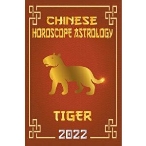Tiger Chinese Horoscope & Astrology 2022, Paperback - Zhouyi Feng Shui imagine