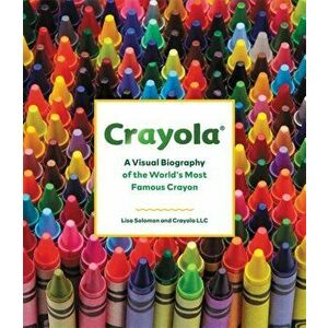 Crayola: A Visual Biography of the World's Most Famous Crayon, Hardcover - *** imagine
