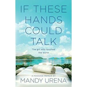 If These Hands Could Talk: The Girl Who Touched the World, Paperback - Mandy Urena imagine