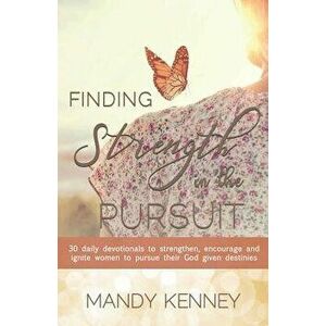Finding Strength in the Pursuit, Paperback - Mandy Kenney imagine