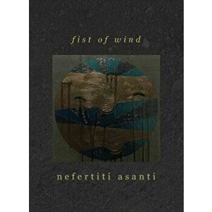 fist of wind, Paperback - Nefertiti Asanti imagine