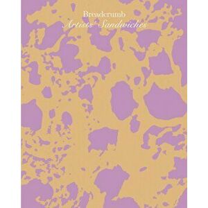 Breadcrumb: Art & Sandwiches, Hardcover - Cristina Ramos imagine
