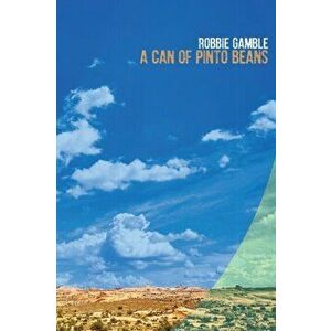 A Can of Pinto Beans, Paperback - Robbie Gamble imagine