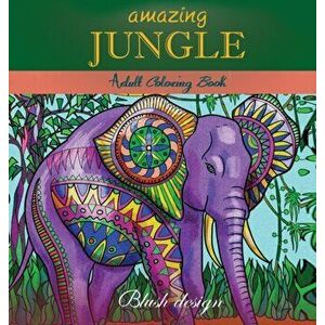 Amazing Jungle Life: Adult Coloring Book, Hardcover - Blush Design imagine