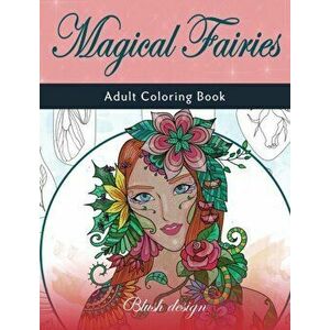 Magical Fairies: Adult Coloring Book, Hardcover - Blush Design imagine