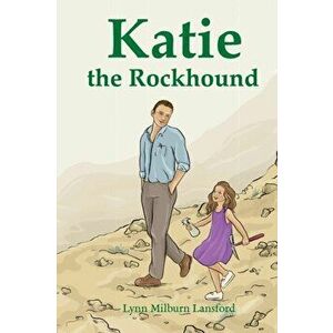 Katie the Rockhound, Paperback - Lynn Milburn Lansford imagine