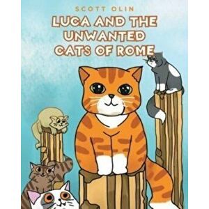 Luca and the Unwanted Cats of Rome, Paperback - Scott Olin imagine