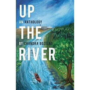 Up the River: An Anthology, Paperback - Chandra Bozelko imagine