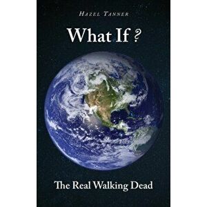 What If?: The Real Walking Dead, Paperback - Hazel Tanner imagine