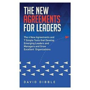 The New Agreements For Leaders: The 4 New Agreements and 7 Simple Tools that Develop Emerging Leaders and Managers and Grow Excellent Organizations - imagine