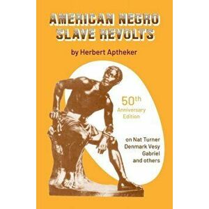 American Negro Slave Revolts, Paperback - Herbert Aptheker imagine