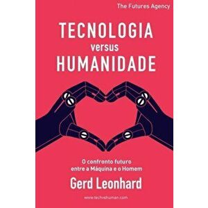 Tecnologia versus Humanidade: O confronto futuro entre a Máquina e o Homem, Paperback - Gerd Leonhard imagine