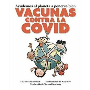 Ayudemos Al Planeta a Ponerse Bien: Vacunas Contra La Covid, Paperback - Beth Bacon imagine