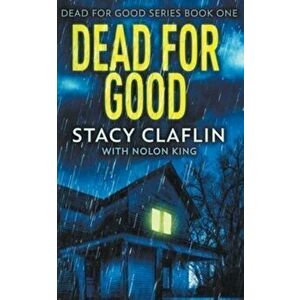 Dead For Good Book 1, Paperback - Stacy Claflin imagine