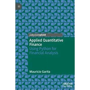 Applied Quantitative Finance: Using Python for Financial Analysis, Hardcover - Mauricio Garita imagine