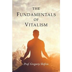 The Fundamentals of Vitalism, Paperback - Gregoriy Shifrin imagine